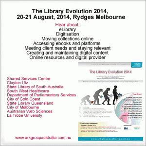 Ark Group Australia Presents " The Library Evolution 2014 20-21 August Rydges Melbourne