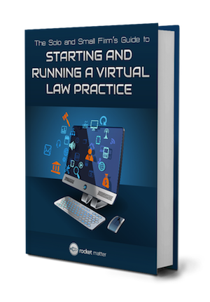 New Publication: Free Rocket Matter® E-Book: The Solo and Small Firm’s Guide to Starting and Running a Virtual Law Practice