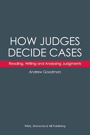 Forthcoming From Wildy’s: How Judges Decide Cases: Reading, Writing and Analysing Judgments 2nd edn