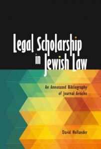 New From Hein Legal Scholarship in Jewish Law: An Annotated Bibliography of Journal Articles By: David Hollander