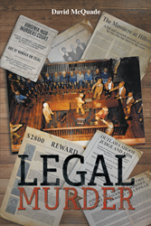 Author David McQuade's new book "Legal Murder" is a riveting drama based on actual events in the lives of distant relatives in the early years of the twentieth century