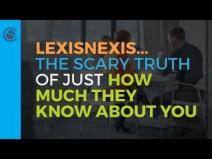 LexisNexis... The SCARY Truth of Just How Much They Know About You