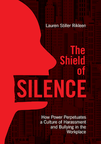 American Bar Association: The Shield of Silence: How Power Perpetuates a Culture of Harassment and Bullying in the Workplace