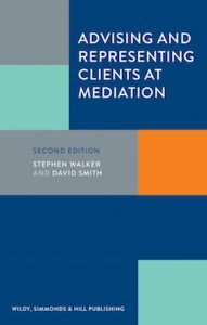 New From Wildy Simmonds & Hill: ADVISING AND REPRESENTING CLIENTS AT MEDIATION  Second Edition
