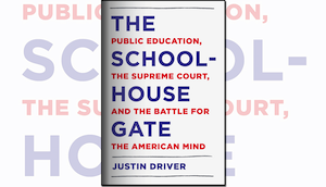 The Schoolhouse Gate: Public Education, The Supreme Court, and the Battle for the American Mind