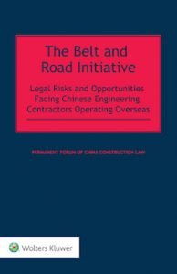 Kluwer: The Belt and Road Initiative: Legal Risks and Opportunities Facing Chinese Engineering Contractors Operating Overseas