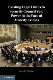 New Title: Existing Legal Limits to Security Council Veto Power in the Face of Atrocity Crimes (Cambridge University Press 2020)