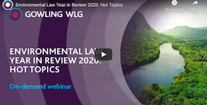 Gowling WLG: Environmental Law Year in Review 2020: Hot Topics