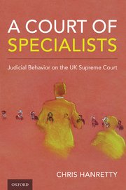 Book review: “A Court of Specialists: Judicial Behavior on the UK Supreme Court” by Professor Chris Hanretty