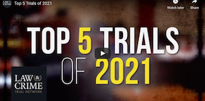 Law & Crime Feature: Top 5 Trials of 2021