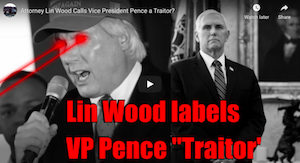 Attorney Lin Wood Calls Vice President Pence a Traitor?