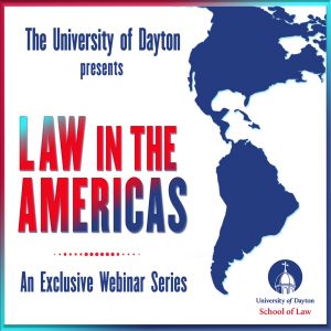Dayton Law School Presents Law In The Americas Webinar Series