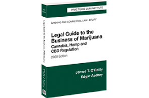 PLI: Legal Guide to the Business of Marijuana: Cannabis, Hemp and CBD Regulation (2020 Edition)