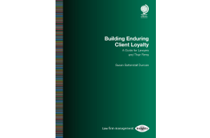 Globe Law & Business: Special Reports - Building Enduring Client Loyalty: A Guide for Lawyers and Their Firms