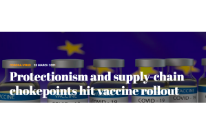 Protectionism and supply-chain chokepoints hit vaccine rollout