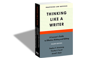 PLI: Thinking Like a Writer: A Lawyer's Guide to Effective Writing and Editing Fourth Edition