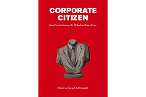 Book Review: Corporate Citizen: New Perspectives on the Globalized Rule of Law edited by Oonagh E. Fitzgerald
