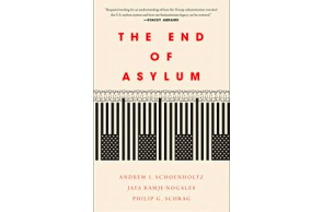 Book Review: The End of Asylum by Andrew I. Schoenholtz, Jaya Ramji-Nogales and Philip G. Schrag
