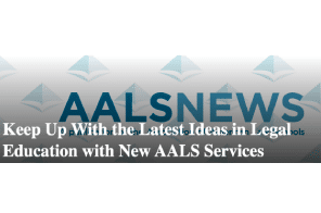 AALS: Keep Up With the Latest Ideas in Legal Education with New AALS Services