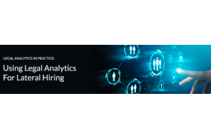 Legal Analytics in Practice - Using Legal Analytics for Lateral Hiring