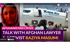 Afghanistan Crisis: Conversation With Afghan Lawyer & Human Rights Activist Raziya Masumi