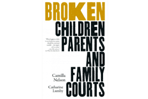 Australia: Broken: Children, Parents and Family Courts Camilla Nelson, Catharine Lumby