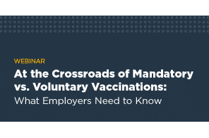USA - At the Crossroads of Mandated vs. Voluntary Vaccinations:  What Employers Need to Know