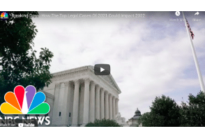 NBC News: Breaking Down How The Top Legal Cases Of 2021 Could Impact 2022