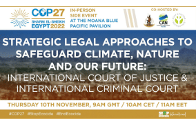 COP: STRATEGIC LEGAL APPROACHES TO SAFEGUARD CLIMATE, NATURE AND OUR FUTURE: INTERNATIONAL COURT OF JUSTICE & INTERNATIONAL CRIMINAL COURT Thursday, November 10, 2022