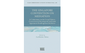 The Singapore Convention on Mediation A Commentary on the United Nations Convention on International Settlement Agreements Resulting from Mediation