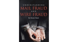 Title: “Understanding Mail Fraud and Wire Fraud” guides readers through understanding the laws surrounding the crimes from a legal standpoint