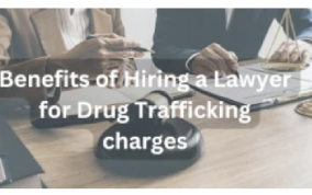 Benefits of Hiring a Lawyer for Drug Trafficking Charges