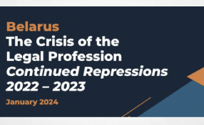 Belarus: The Crisis of the Legal Profession: Continued Repressions 2022-2023
