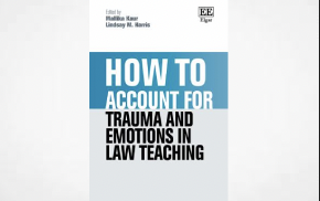 New Title: How to Account for Trauma and Emotions in Law Teaching by Mallika Kaur (Editor); Lindsay M. Harris (Editor)