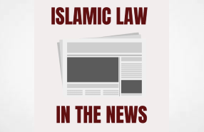 Islamic Law in the News Roundup