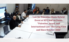 Law for Palestine Hosted Hybrid Event at NYU and on Zoom: “Palestine, Israel, and International Law: The Long View and Since October 2023”