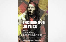 SLAW Book Review: Indigenous Justice: True Cases by Judges, Lawyers, and Law Enforcement Professionals