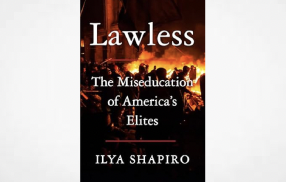 Article: How Did Law Schools Become Lawless? - Book Review of  Ilya Shapiro’s "Lawless: The Miseducation of America’s Elites "