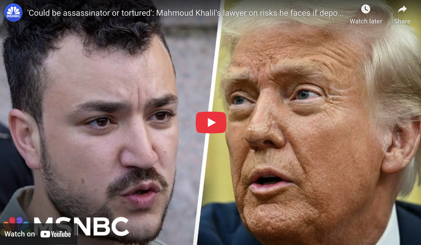 MSNBC: Could be assassinator or tortured': Mahmoud Khalil's lawyer on risks he faces if deported
