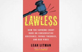 Leah Litman’s New Book,  "Lawless: How the Supreme Court Runs on Conservative Grievance, Fringe Theories, and Bad Vibes", Examines Today’s Supreme Court