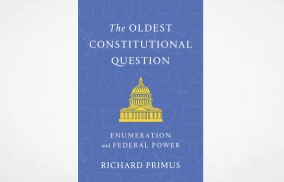 The Oldest Constitutional Question: Enumeration and Federal Power (Harvard University Press, 2025).