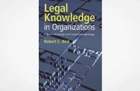 New Title: Booke Review - Legal Knowledge in Organizations: A Source of Strategic and Competitive Advantage     Robert C. Bird     £95, Cambridge University Press