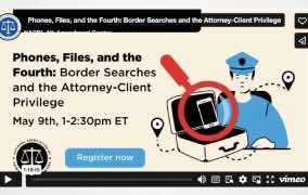Webinar: Phones, Files, and the Fourth: Border Searches and the Attorney-Client Privilege