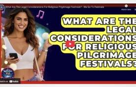 What Are The Legal Considerations For Religious Pilgrimage Festivals? - We Go To Festivals