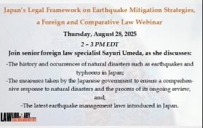 Foreign and Comparative Law Webinar: “Japan’s Legal Framework on Earthquake Mitigation Strategies”