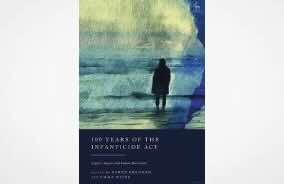 UK Law Society Gazette Book Review - A curious corner of criminal law -100 Years of the Infanticide Act: Legacy, Impact and Future Directions