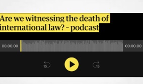 Are we witnessing the death of international law? – podcast