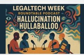 Ambrogi - Roundtable Podcast "Hallucination Hullaballoo"