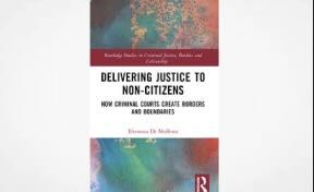 Delivering Justice to Non-Citizens How Criminal Courts Create Borders and Boundaries