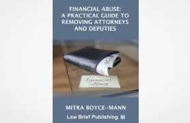 Financial Abuse: A Practical Guide to Removing Attorneys and Deputies